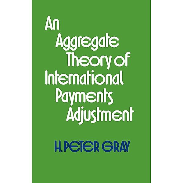 An Aggregate Theory of International Payments Adjustment, H. Peter Gray