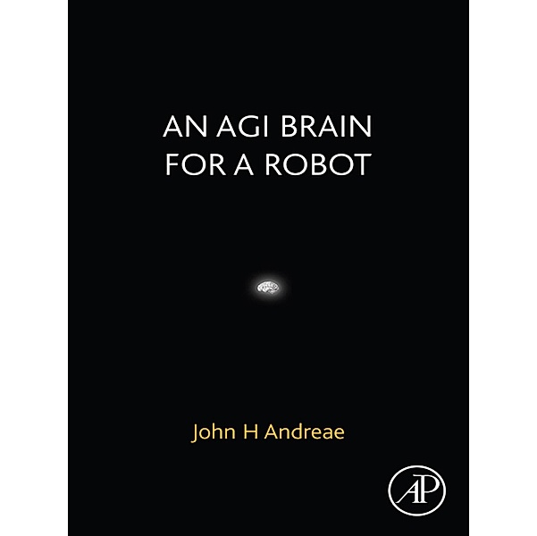 An AGI Brain for a Robot, John H. Andreae