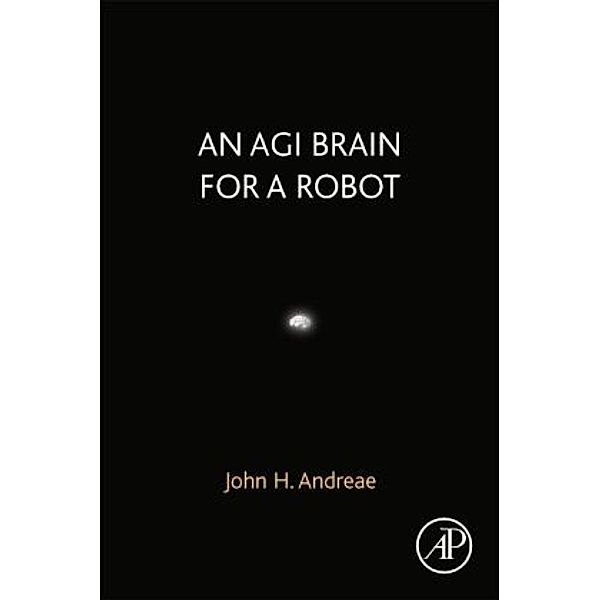 An AGI Brain for a Robot, John H. Andreae