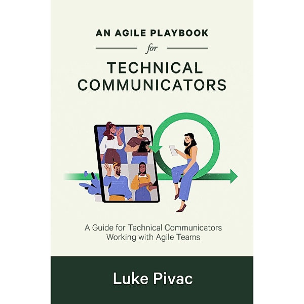 An Agile Playbook for Technical Communicators, Luke Pivac