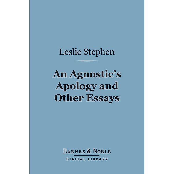 An Agnostic's Apology and Other Essays (Barnes & Noble Digital Library) / Barnes & Noble, Leslie Stephen