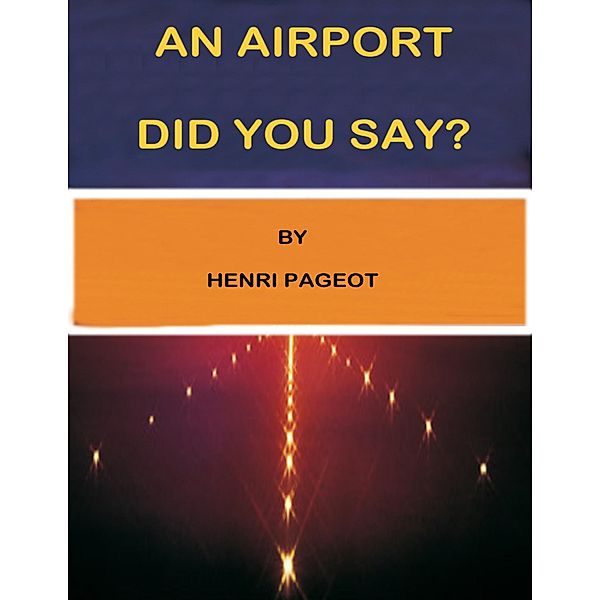  An Airport Did You Say? , Henri Pageot