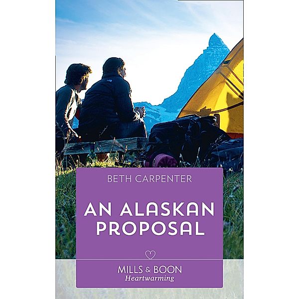 An Alaskan Proposal (Mills & Boon Heartwarming) (A Northern Lights Novel, Book 4) / Mills & Boon Heartwarming, Beth Carpenter