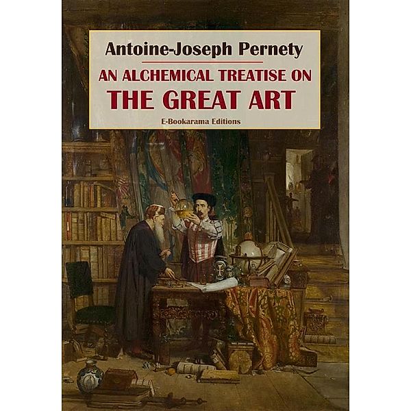 An Alchemical Treatise on the Great Art, Antoine-Joseph Pernety