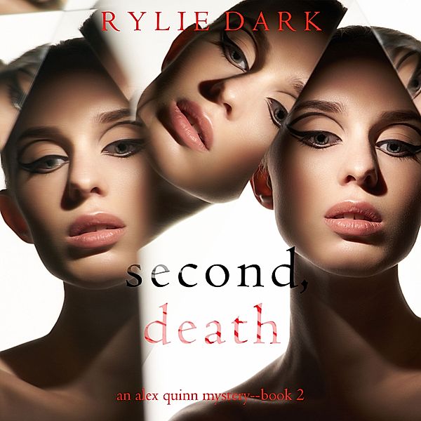 An Alex Quinn Suspense Thriller - 2 - Second, Death (An Alex Quinn Suspense Thriller—Book Two), Rylie Dark