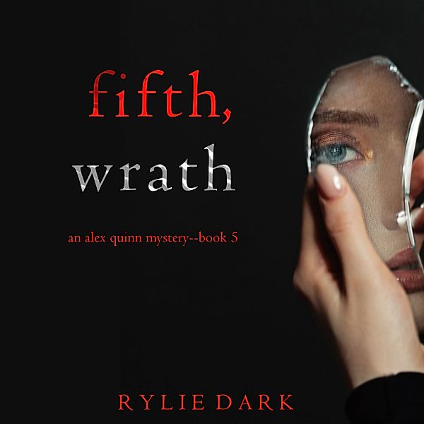 An Alex Quinn Suspense Thriller - 5 - Fifth, Wrath (An Alex Quinn Suspense Thriller—Book Five), Rylie Dark