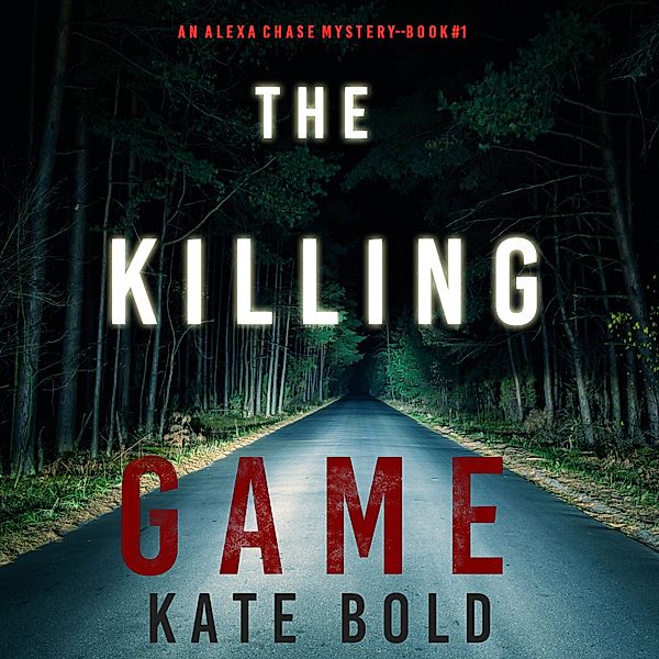 An Alexa Chase Suspense Thriller - 1 - The Killing Game (An Alexa Chase Suspense Thriller—Book 1), Kate Bold