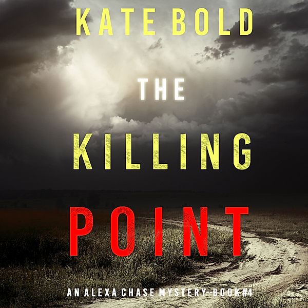 An Alexa Chase Suspense Thriller - 4 - The Killing Point (An Alexa Chase Suspense Thriller—Book 4), Kate Bold