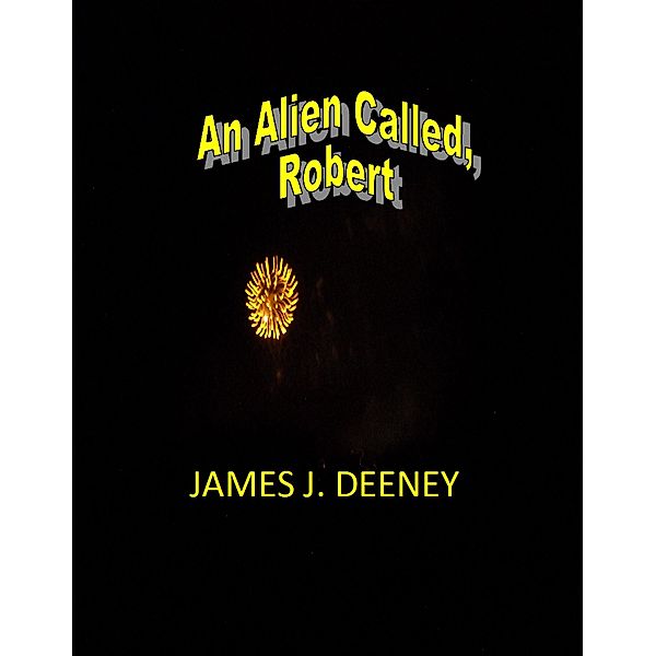 An Alien called, Robert, James J. Deeney