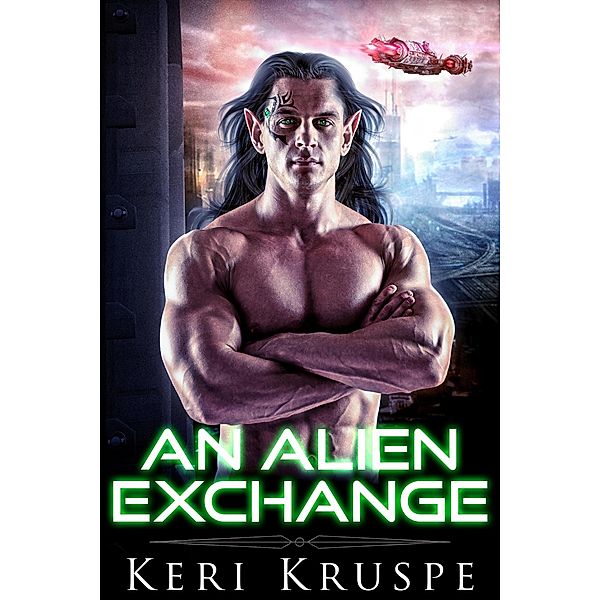 An Alien Exchange (An Alien Exchange Trilogy, #1) / An Alien Exchange Trilogy, Keri Kruspe