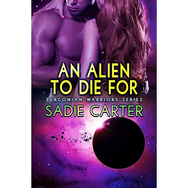 An Alien to Die For (Zerconian Warriors, #10) / Zerconian Warriors, Sadie Carter