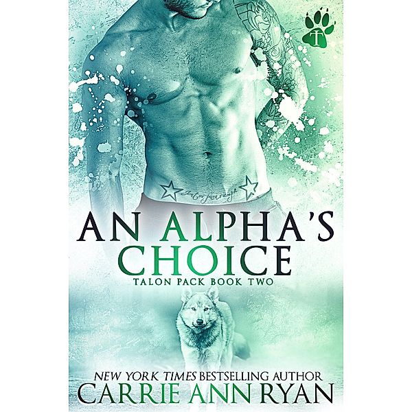 An Alpha's Choice (Talon Pack, #2) / Talon Pack, Carrie Ann Ryan
