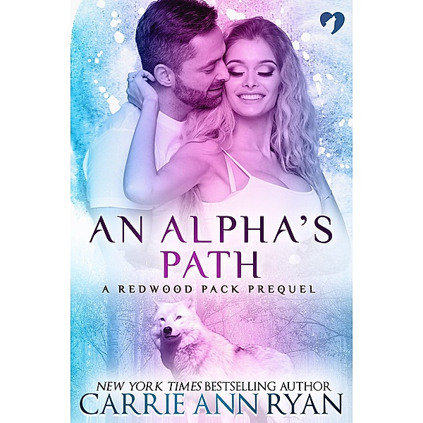 An Alpha's Path (A Redwood Pack Prequel) / Redwood Pack, Carrie Ann Ryan
