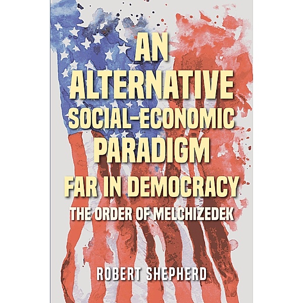 An Alternative Social-Economic Paradigm Far In Democracy, Robert Shepherd