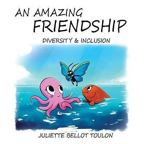 An Amazing Friendship / GoldTouch Press, LLC, Juliette Bellot Toulon