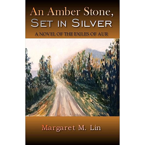 An Amber Stone, Set in Silver: A Novel of the Exiles of Aur, Margaret M. Lin