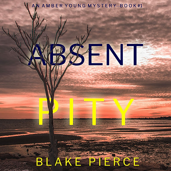 An Amber Young FBI Suspense Thriller - 1 - Absent Pity (An Amber Young FBI Suspense Thriller—Book 1), Blake Pierce