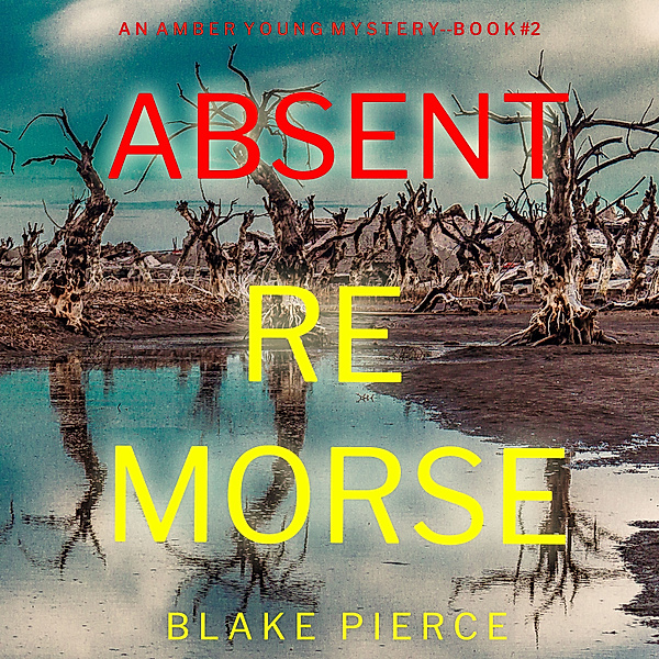 An Amber Young FBI Suspense Thriller - 2 - Absent Remorse (An Amber Young FBI Suspense Thriller—Book 2), Blake Pierce