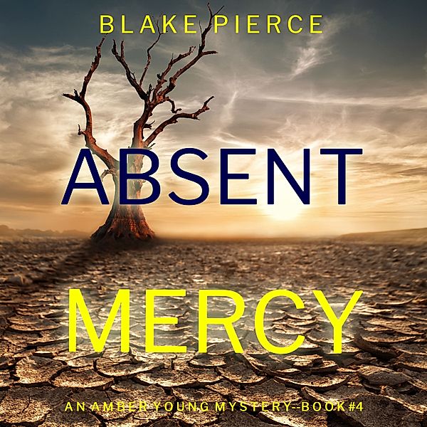 An Amber Young FBI Suspense Thriller - 4 - Absent Mercy (An Amber Young FBI Suspense Thriller—Book 4), Blake Pierce