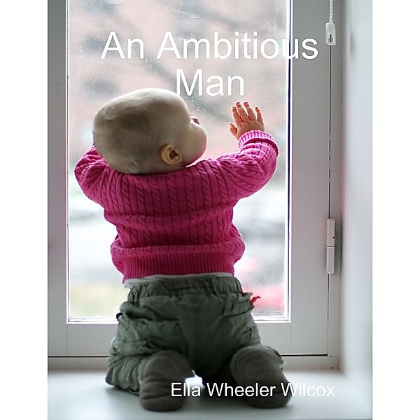 An Ambitious Man, Ella Wheeler Wilcox