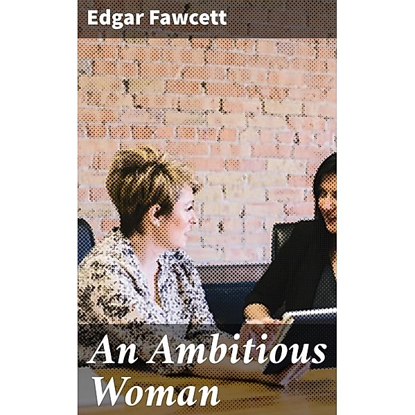 An Ambitious Woman, Edgar Fawcett