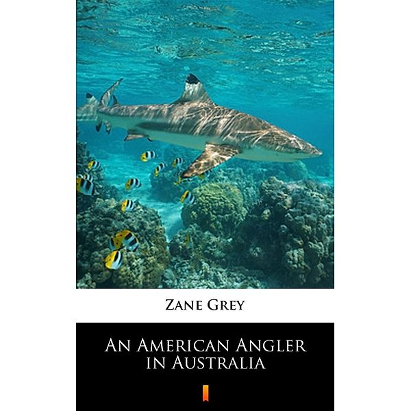 An American Angler in Australia, Zane Grey