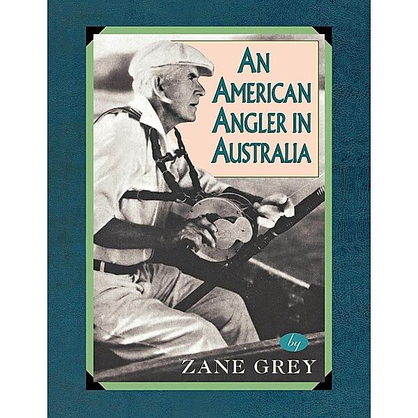 An American Angler In Australia / Blue Water Classics, Zane Grey