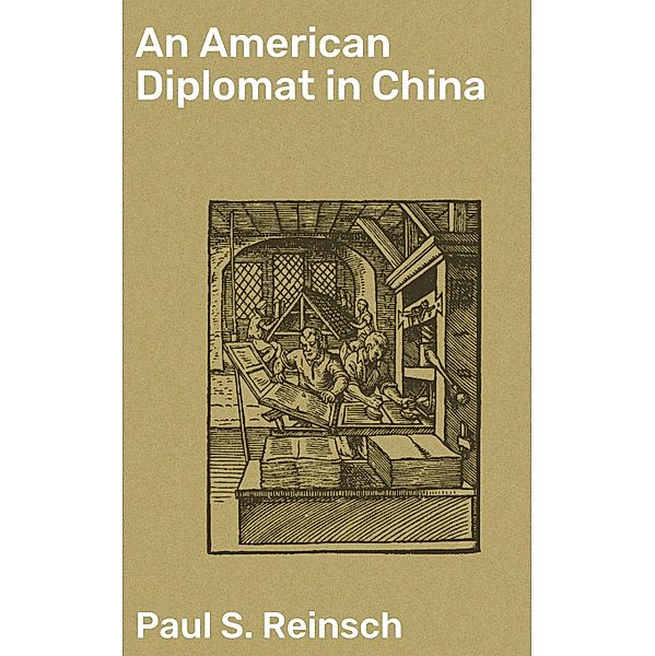 An American Diplomat in China, Paul S. Reinsch