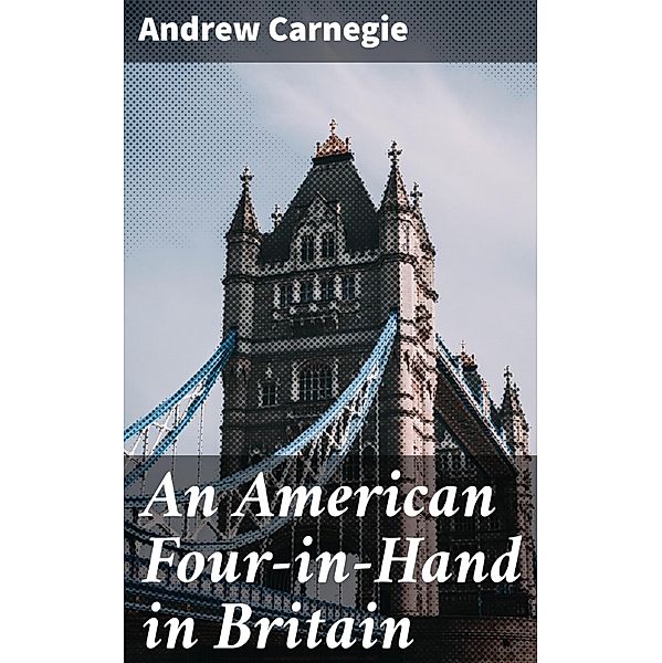 An American Four-in-Hand in Britain, Andrew Carnegie