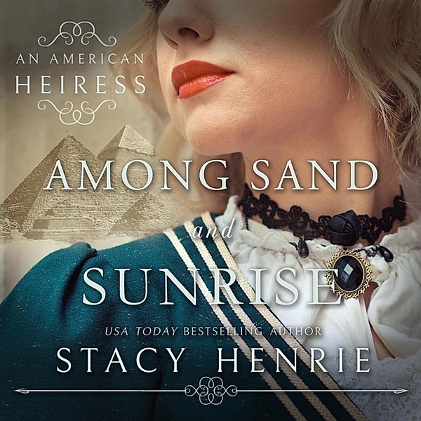 An American Heiress - 3 - Among Sand and Sunrise, Stacy Henrie