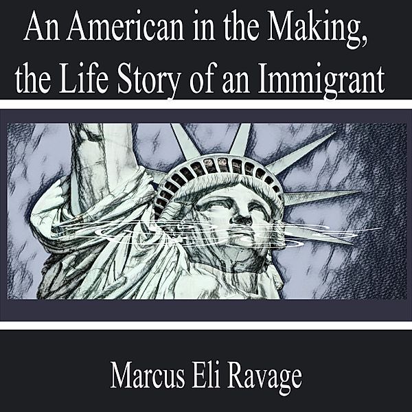 An American in the Making, the Life Story of an Immigrant, Marcus Eli Ravage