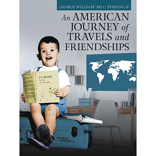 An American Journey of Travels and Friendships, George William Perkins II