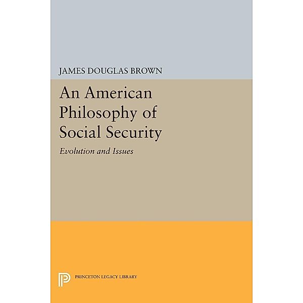 An American Philosophy of Social Security / Princeton Legacy Library Bd.1578, James Douglas Brown