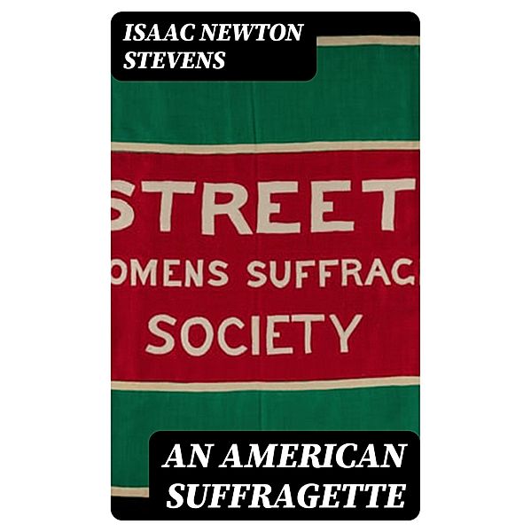 An American Suffragette, Isaac Newton Stevens