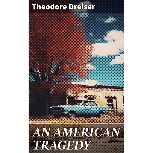AN AMERICAN TRAGEDY, Theodore Dreiser