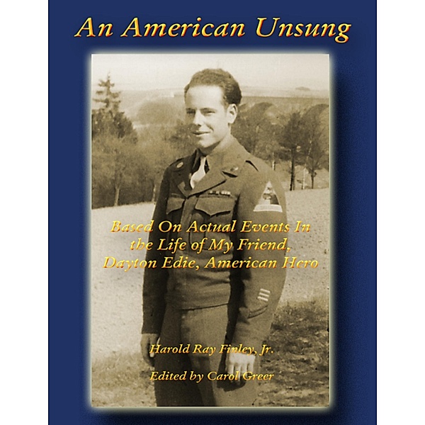 An American Unsung: Based On Actual Events In the Life of My Friend, Dayton Edie, American Hero, Jr. Finley, Carol Greer
