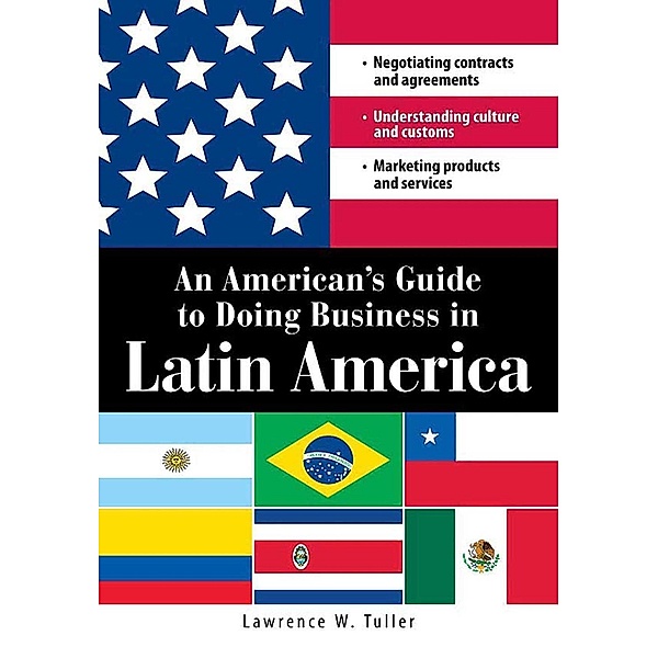 An American's Guide to Doing Business in Latin America, Lawrence W Tuller