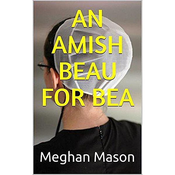 An Amish Beau For Bea, Meghan Mason