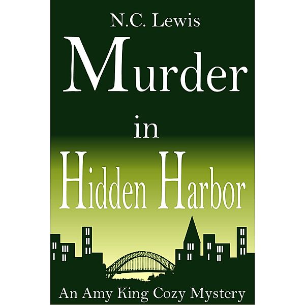 An Amy King Cozy Mystery: Murder in Hidden Harbor (An Amy King Cozy Mystery, #6), N. C. Lewis
