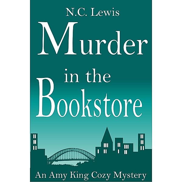 An Amy King Cozy Mystery: Murder in the Bookstore (An Amy King Cozy Mystery, #1), N. C. Lewis