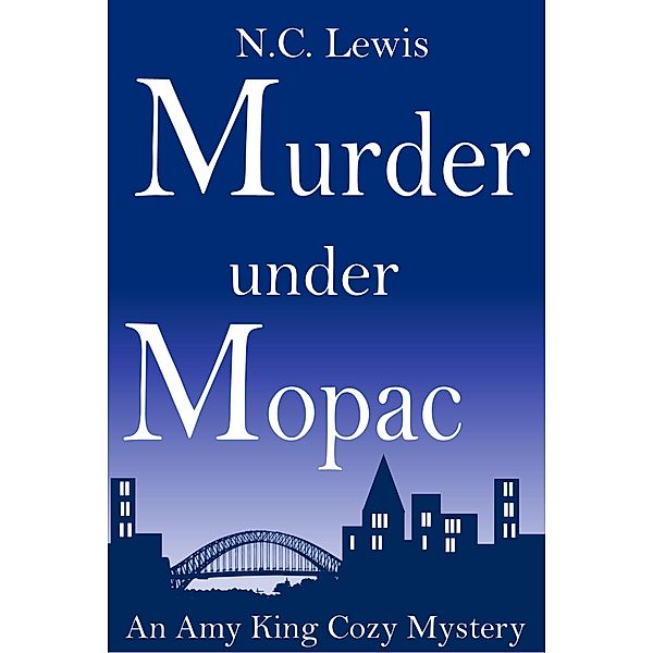 An Amy King Cozy Mystery: Murder under MoPac (An Amy King Cozy Mystery, #5), N. C. Lewis