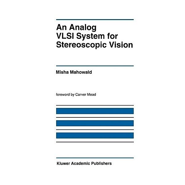 An Analog VLSI System for Stereoscopic Vision / The Springer International Series in Engineering and Computer Science Bd.265, Misha Mahowald