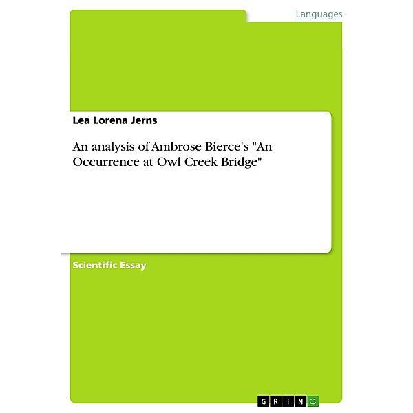 An analysis of Ambrose Bierce's An Occurrence at Owl Creek Bridge, Lea Lorena Jerns
