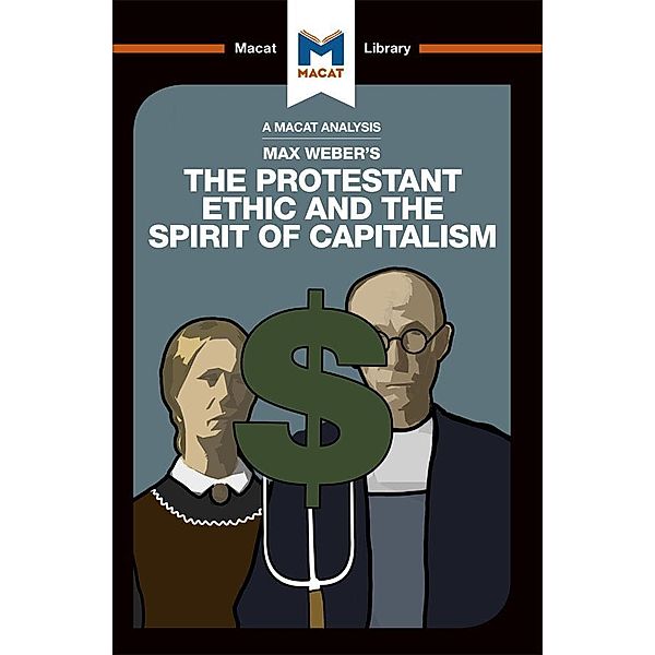 An Analysis of Max Weber's The Protestant Ethic and the Spirit of Capitalism, Sebastian Guzman, James Hill