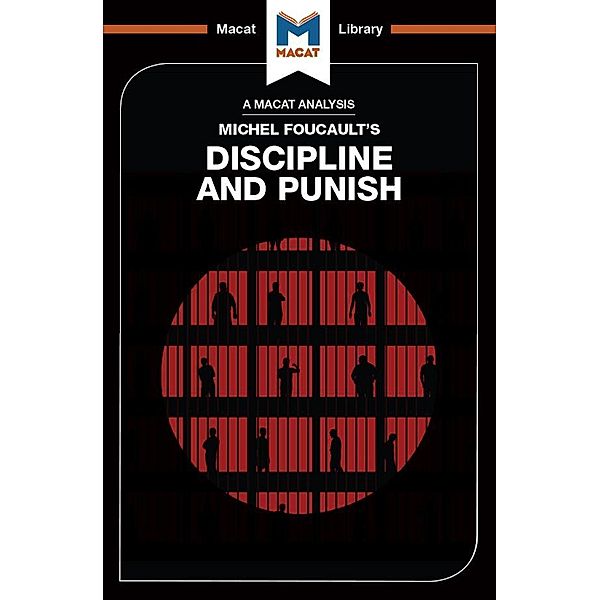 An Analysis of Michel Foucault's Discipline and Punish, Meghan Kallman, Rachele Dini