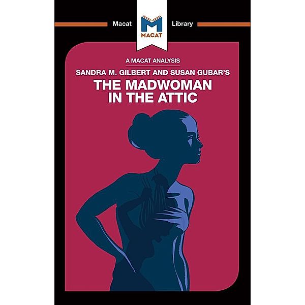 An Analysis of Sandra M. Gilbert and Susan Gubar's The Madwoman in the Attic, Rebecca Pohl