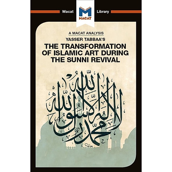 An Analysis of Yasser Tabbaa's The Transformation of Islamic Art During the Sunni Revival, Bilal Badat
