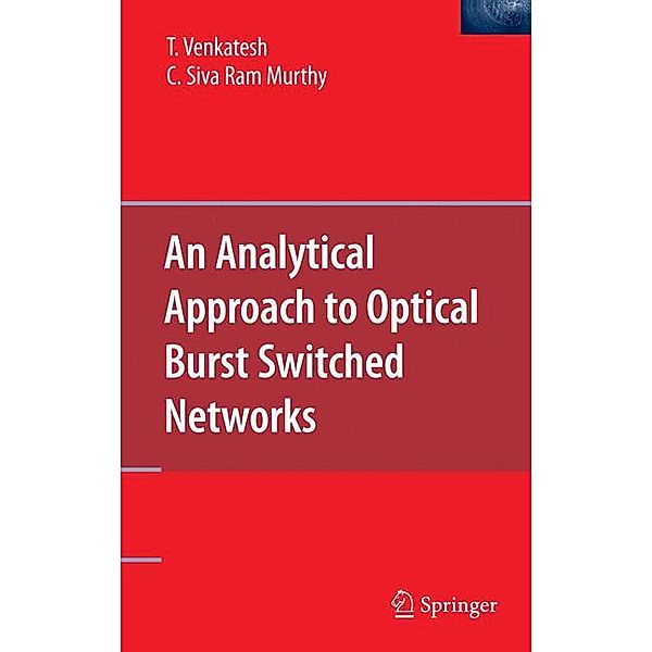 An Analytical Approach to Optical Burst Switched Networks, T. Venkatesh, C. Siva Ram Murthy