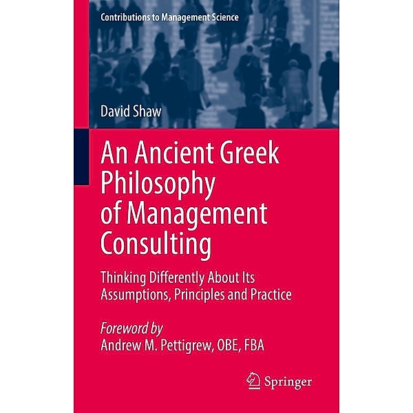 An Ancient Greek Philosophy of Management Consulting / Contributions to Management Science, David Shaw