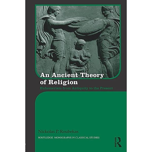 An Ancient Theory of Religion / Routledge Monographs in Classical Studies, Nickolas Roubekas